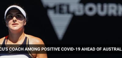 Thumbnail - Andreescu’s Coach Among Positive Covid-19 Tests Ahead of Australian Open